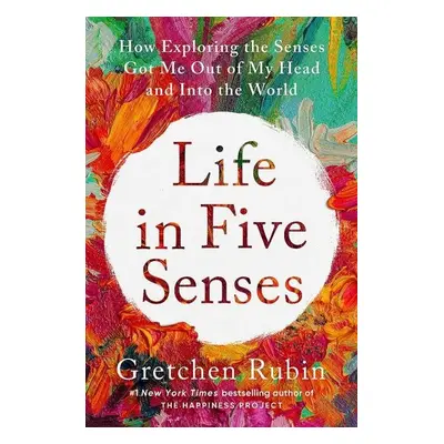 Life in Five Senses - Gretchen Rubin