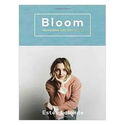 Bloom: Navigating Life And Style - Estee Lalonde