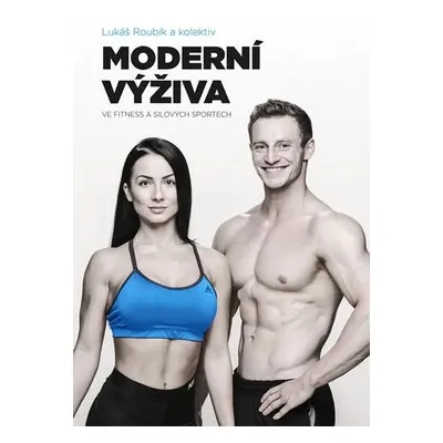 Moderní výživa ve fitness a silových sportech - Lukáš Roubík