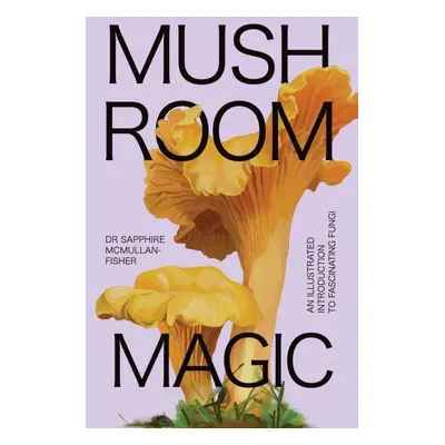 Mushroom Magic - Sapphire McMullan-Fisher