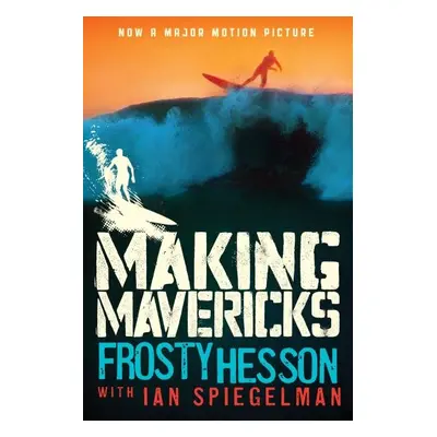 Making Mavericks: The Memoir of a Surfing Legend - Frosty Hesson