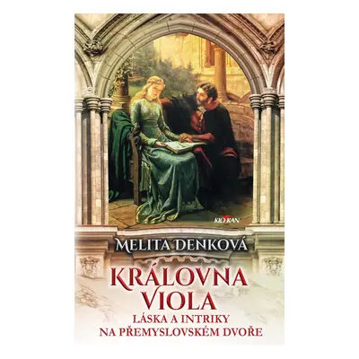 Královna Viola – Láska a intriky na přemyslovském dvoře - Melita Denková