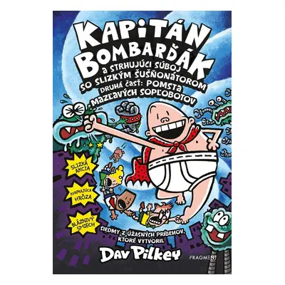 Kapitán Bombarďák 7: Kapitán Bombarďák a strhujúci súboj so Slizkým Šušňonátorom - Dav Pilkey