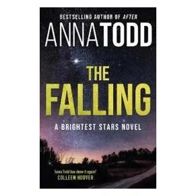 The Falling : A Brightest Stars Novel - Anna Todd