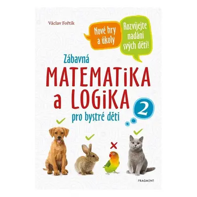 Zábavná matematika a logika pro bystré děti 2, 2. vydání - Václav Fořtík