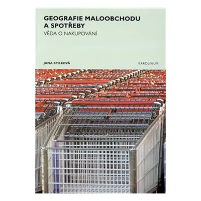 Geografie maloobchodu a spotřeby - Věda o nakupování - Jana Spilková