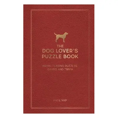 The Dog Lover´s Puzzle Book: Brain-Teasing Puzzles, Games and Trivia - Kate May