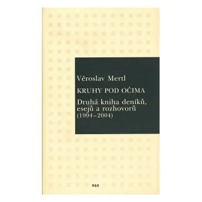 Kruhy pod očima - Druhá kniha deníků, esejů a rozhovorů (1994-2004) - Věroslav Mertl