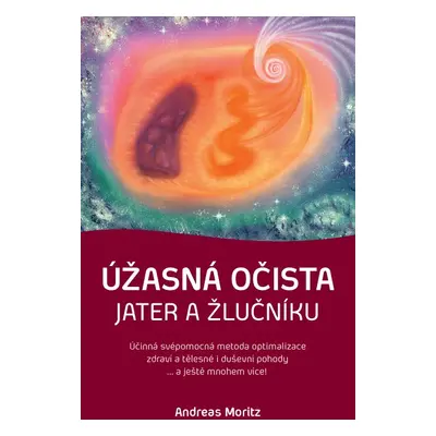 Úžasná očista jater a žlučníku - Andreas Moritz