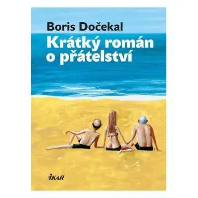 Krátký román o přátelství - Boris Dočekal