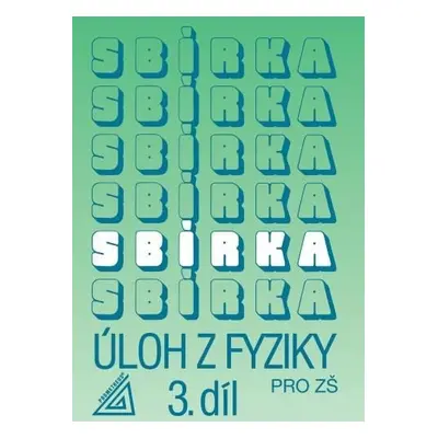 Sbírka úloh z fyziky pro ZŠ, 3. díl - Jiří Bohuněk