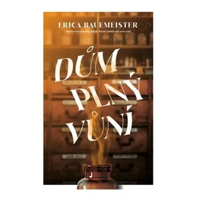 Dům plný vůní - Erica Bauermaister