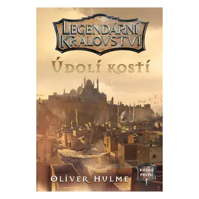 Legendární království 1 - Údolí kostí (gamebook) - Oliver Hulme