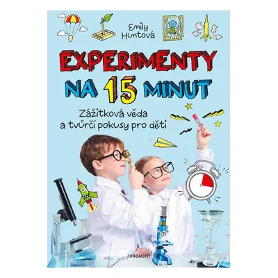 Experimenty na 15 minut - Zážitková věda a tvůrčí pokusy pro děti, 2. vydání - Emily Huntová