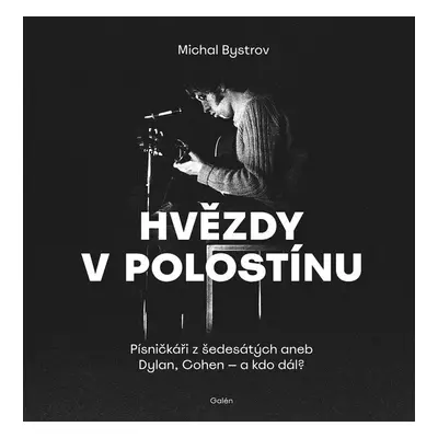 Hvězdy v polostínu - Písničkáři z šedesátých aneb Dylan, Cohen - a kdo dál? - Michal Bystrov