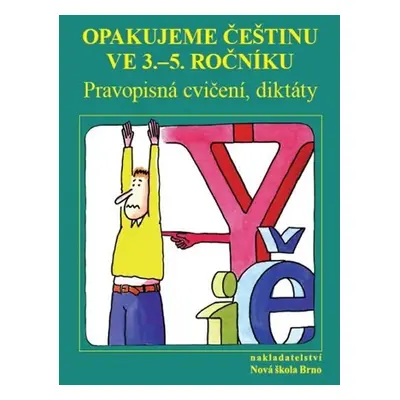 Opakujeme češtinu ve 3. až 5. ročníku - Pravopisná cvičení, diktáty - Zita Janáčková