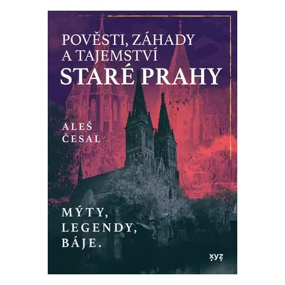 Pověsti, záhady a tajemství staré Prahy - Mýty, legendy, báje. - Aleš Česal