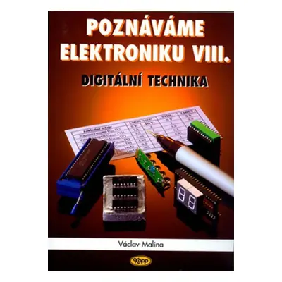 Poznáváme elektroniku VIII. - Digitální technika - Václav Malina