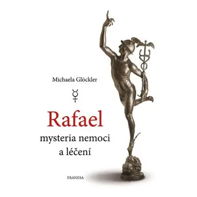 Rafael - mysteria nemoci a léčení - Michaela Glöckler