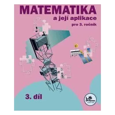 Matematika a její aplikace 3 – 3. díl, 2. vydání - Hana Mikulenková