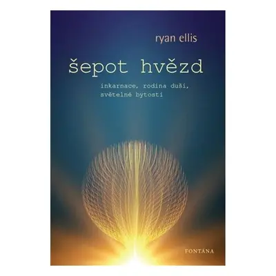 Šepot hvězd - Inkarnace, rodina duší, světelné bytosti - Ryan Ellis