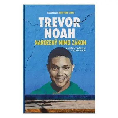 Narozený mimo zákon - Příběhy z dětství v Jižní Africe - Trevor Noah