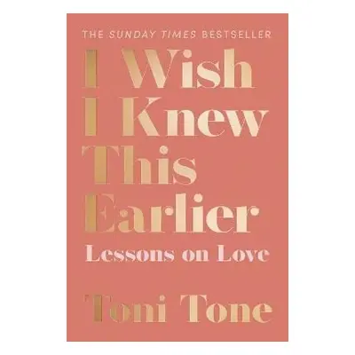 I Wish I Knew This Earlier : Lessons on Love - Toni Tone