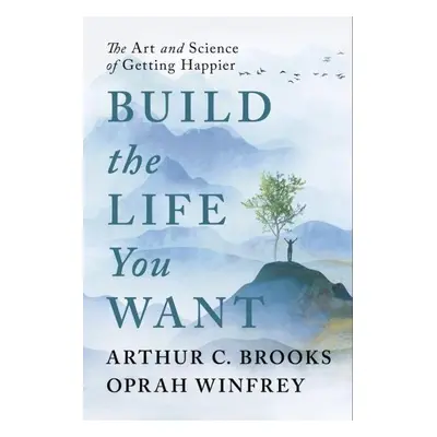 Build the Life You Want: The Art and Science of Getting Happier - Oprah Winfrey