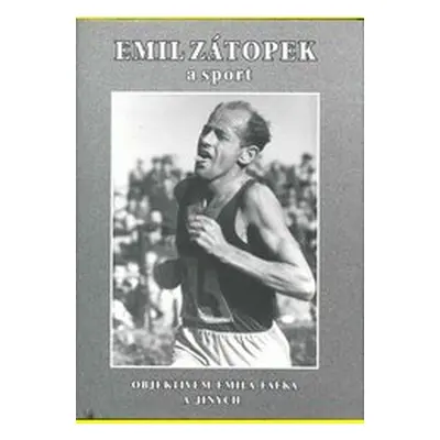 Emil Zátopek a sport objektivem Emila Fafka a jiných - Zdeněk Hrabica