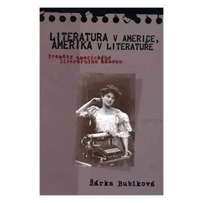 Literatura v Americe, Amerika v literatuře - Šárka Bubíková