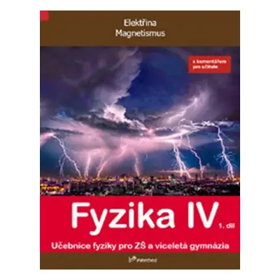 Fyzika IV - 1.díl s komentářem pro učitele - Učebnice fyziky pro ZŠ a víceltá gymnázia - kolekti