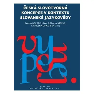 Česká slovotvroná koncepce v kontextu slovanské jazykovědy - Ivana Bozděchová