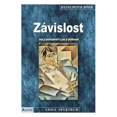 Závislost - Jak jí porozumět a jak ji překonat - Heinz-Peter Röhr