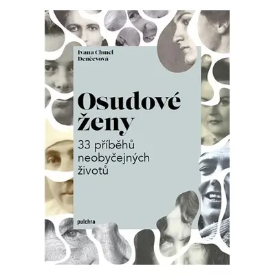 Osudové ženy - 33 příběhů neobyčejných životů - Ivana Chmel Denčevová