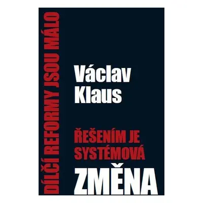 Dílčí reformy jsou málo, řešením je systémová změna - Václav Klaus