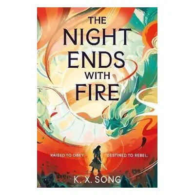 The Night Ends With Fire: a sweeping and romantic debut fantasy - K. X.Song