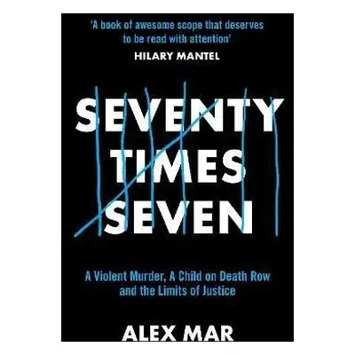 Seventy Times Seven: A True Story of Murder and Mercy - Alex Mar