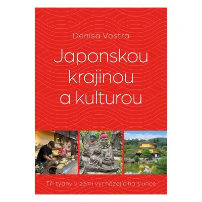 Japonskou krajinou a kulturou: Tři týdny v zemi vycházejícího slunce - Denisa Vostrá