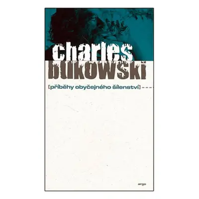 Příběhy obyčejného šílenství - Charles Bukowski