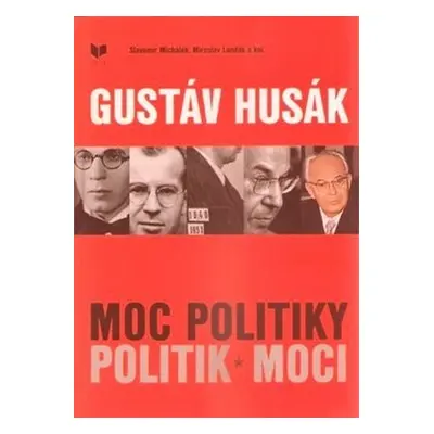 Gustáv Husák Moc politiky politik moci - Slavomír Michálek; Miroslav Londák