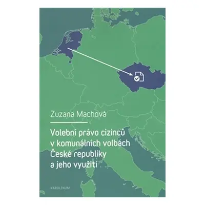 Volební právo cizinců v komunálních volbách České republiky a jeho využití - Zuzana Machová