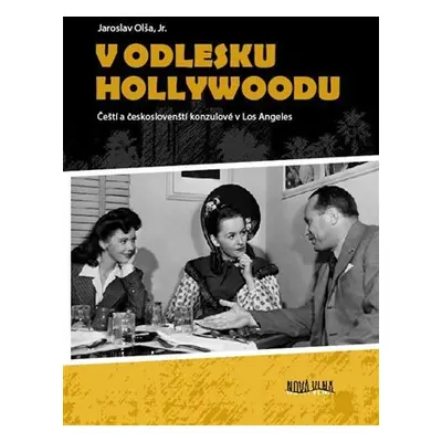 V odlesku Hollywoodu - Čeští a českoslovenští konzulové v Los Angeles - Jaroslav Olša