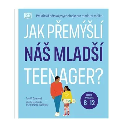 Jak přemýšlí náš mladší teenager? Věková kategorie 8 až 12 - Praktická dětská psychologie pro m