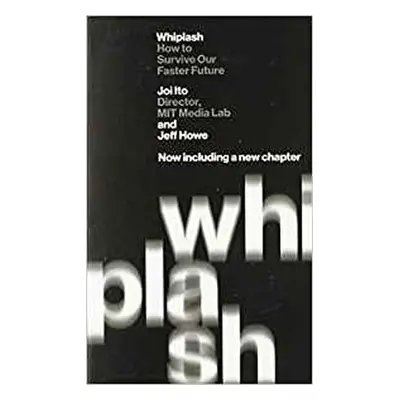 Whiplash : How to Survive Our Faster Future - Joi Ito