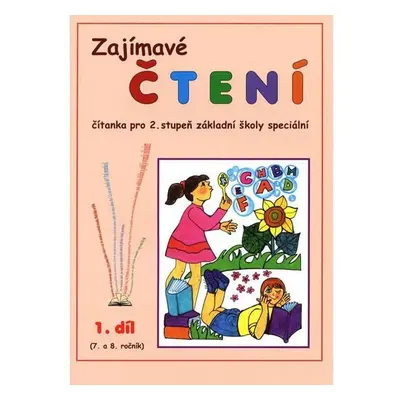 Zajímavé čtení – 1. díl (7. a 8. ročník) Čítanka pro 2. stupeň ZŠ speciální - Jana Gavendová