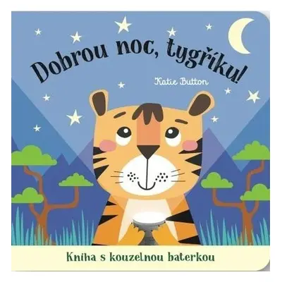 Dobrou noc, tygříku! Kniha s kouzelnou baterkou - Katie Button