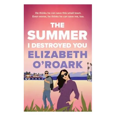 The Summer I Destroyed You - Elizabeth O´Roark