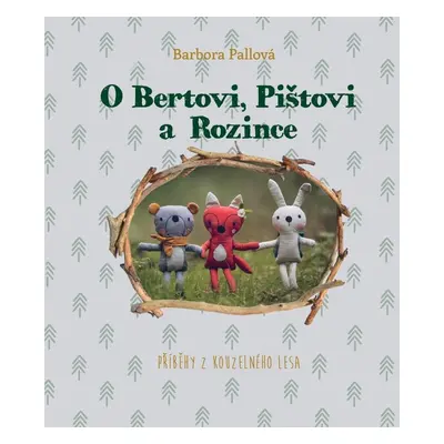 O Bertovi, Pištovi a Rozince - Příběhy z kouzelného lesa - Barbora Pallová