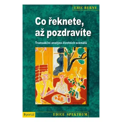 Co řeknete, až pozdravíte - Transakční analýza životních scénářů - Eric Berne