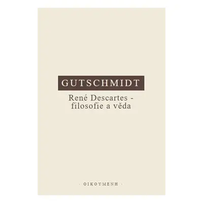 René Descartes - filosofie a věda - Holger Gutschmidt